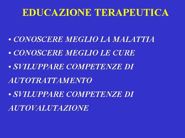 EDUCAZIONE TERAPEUTICA • CONOSCERE MEGLIO LA MALATTIA • CONOSCERE MEGLIO LE CURE • SVILUPPARE