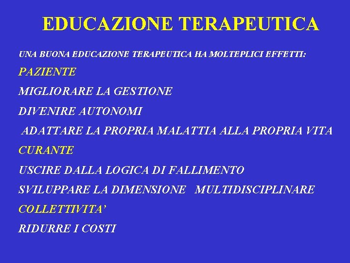 EDUCAZIONE TERAPEUTICA UNA BUONA EDUCAZIONE TERAPEUTICA HA MOLTEPLICI EFFETTI: PAZIENTE MIGLIORARE LA GESTIONE DIVENIRE