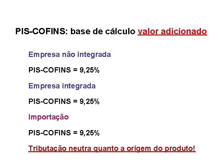 PIS-COFINS: base de cálculo valor adicionado Empresa não integrada PIS-COFINS = 9, 25% Empresa