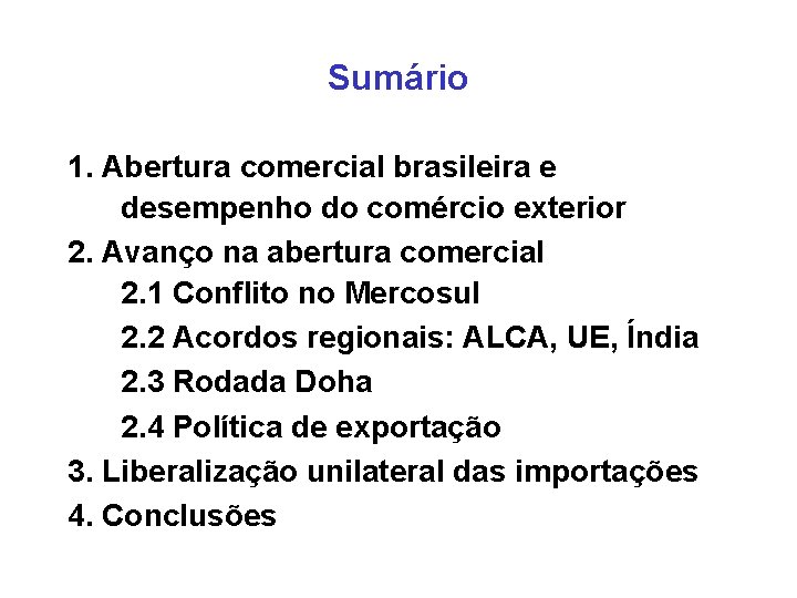 Sumário 1. Abertura comercial brasileira e desempenho do comércio exterior 2. Avanço na abertura