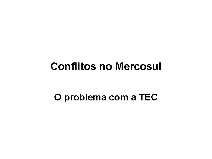 Conflitos no Mercosul O problema com a TEC 