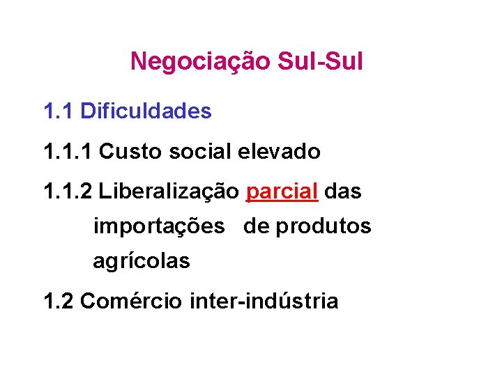 Negociação Sul-Sul 1. 1 Dificuldades 1. 1. 1 Custo social elevado 1. 1. 2