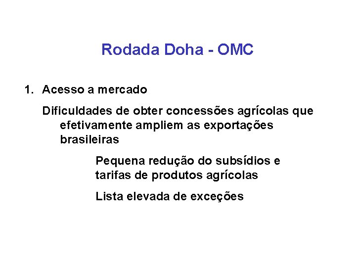 Rodada Doha - OMC 1. Acesso a mercado Dificuldades de obter concessões agrícolas que