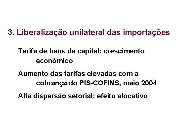 3. Liberalização unilateral das importações Tarifa de bens de capital: crescimento econômico Aumento das