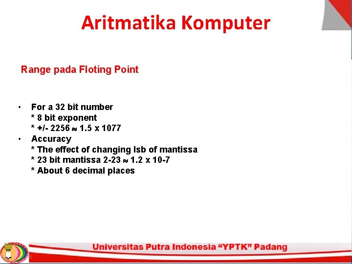 Aritmatika Komputer Range pada Floting Point • • For a 32 bit number * Aritmatika Komputer Range pada Floting Point • • For a 32 bit number *