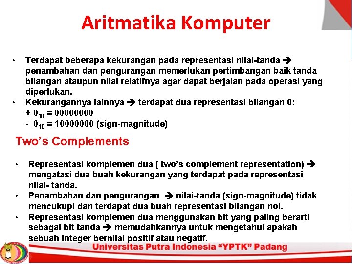 Aritmatika Komputer • • Terdapat beberapa kekurangan pada representasi nilai-tanda penambahan dan pengurangan memerlukan Aritmatika Komputer • • Terdapat beberapa kekurangan pada representasi nilai-tanda penambahan dan pengurangan memerlukan