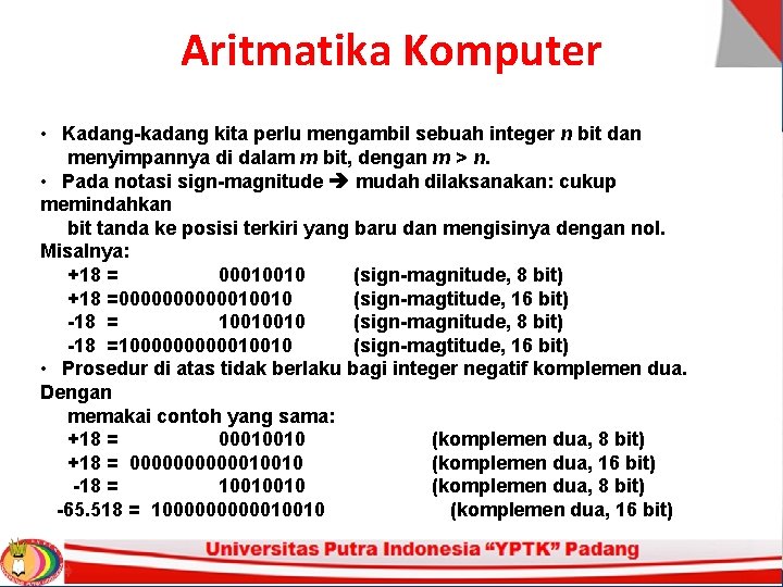 Aritmatika Komputer • Kadang-kadang kita perlu mengambil sebuah integer n bit dan menyimpannya di Aritmatika Komputer • Kadang-kadang kita perlu mengambil sebuah integer n bit dan menyimpannya di