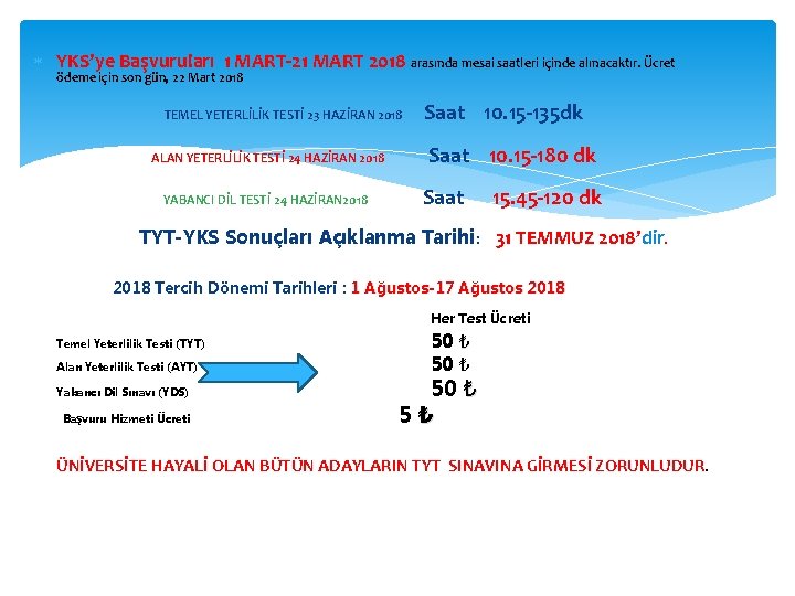  YKS’ye Başvuruları 1 MART-21 MART 2018 arasında mesai saatleri içinde alınacaktır. Ücret ödeme