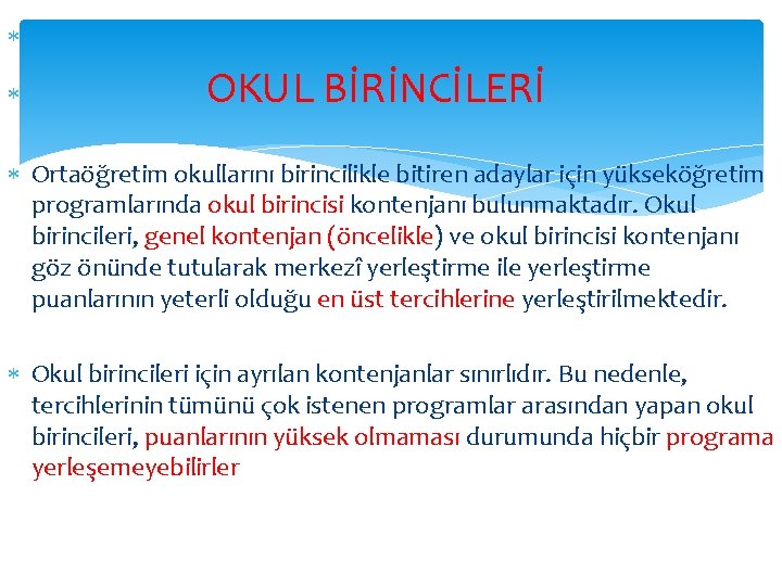  OKUL BİRİNCİLERİ Ortaöğretim okullarını birincilikle bitiren adaylar için yükseköğretim programlarında okul birincisi kontenjanı