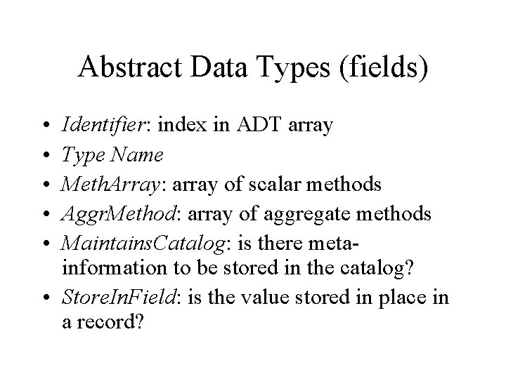 Abstract Data Types (fields) • • • Identifier: index in ADT array Type Name Abstract Data Types (fields) • • • Identifier: index in ADT array Type Name