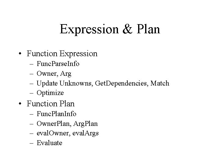 Expression & Plan • Function Expression – – Func. Parse. Info Owner, Arg Update Expression & Plan • Function Expression – – Func. Parse. Info Owner, Arg Update