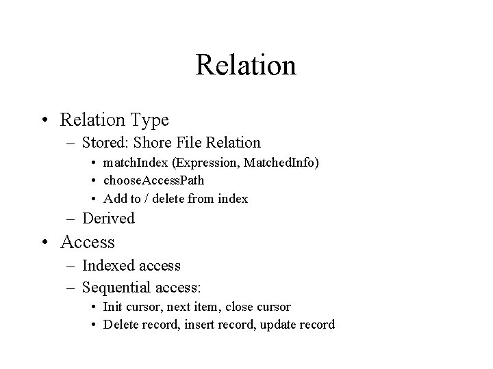 Relation • Relation Type – Stored: Shore File Relation • match. Index (Expression, Matched. Relation • Relation Type – Stored: Shore File Relation • match. Index (Expression, Matched.