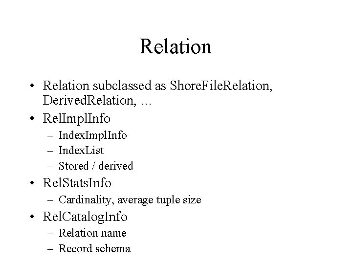 Relation • Relation subclassed as Shore. File. Relation, Derived. Relation, … • Rel. Impl. Relation • Relation subclassed as Shore. File. Relation, Derived. Relation, … • Rel. Impl.