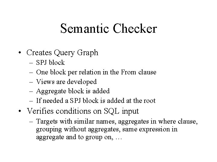 Semantic Checker • Creates Query Graph – – – SPJ block One block per Semantic Checker • Creates Query Graph – – – SPJ block One block per