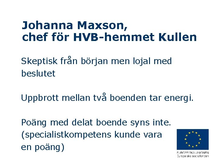 Johanna Maxson, chef för HVB-hemmet Kullen Skeptisk från början men lojal med beslutet Uppbrott