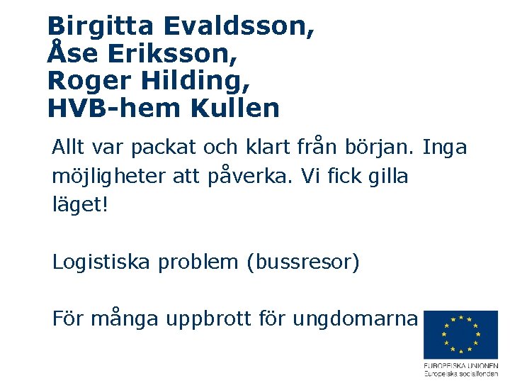 Birgitta Evaldsson, Åse Eriksson, Roger Hilding, HVB-hem Kullen Allt var packat och klart från