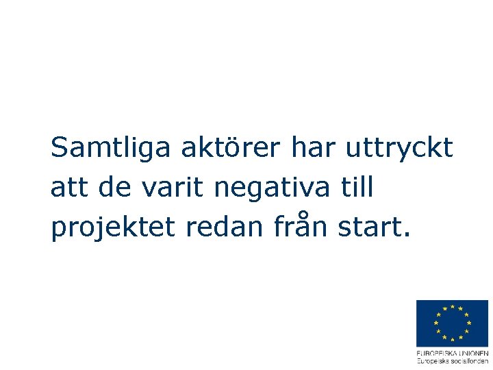 Samtliga aktörer har uttryckt att de varit negativa till projektet redan från start. 