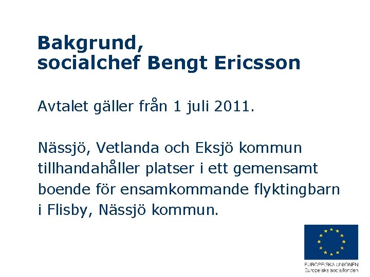 Bakgrund, socialchef Bengt Ericsson Avtalet gäller från 1 juli 2011. Nässjö, Vetlanda och Eksjö