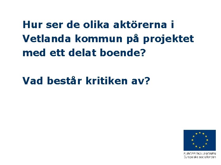 Hur ser de olika aktörerna i Vetlanda kommun på projektet med ett delat boende?