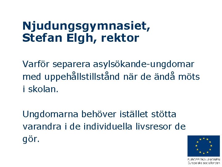 Njudungsgymnasiet, Stefan Elgh, rektor Varför separera asylsökande-ungdomar med uppehållstillstånd när de ändå möts i