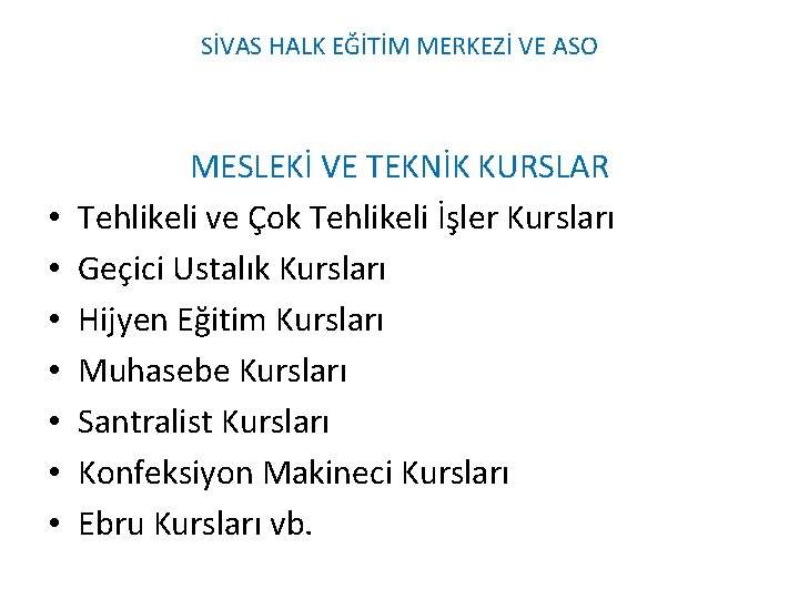 SİVAS HALK EĞİTİM MERKEZİ VE ASO • • MESLEKİ VE TEKNİK KURSLAR Tehlikeli ve SİVAS HALK EĞİTİM MERKEZİ VE ASO • • MESLEKİ VE TEKNİK KURSLAR Tehlikeli ve