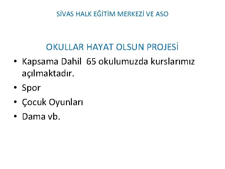 SİVAS HALK EĞİTİM MERKEZİ VE ASO • • OKULLAR HAYAT OLSUN PROJESİ Kapsama Dahil SİVAS HALK EĞİTİM MERKEZİ VE ASO • • OKULLAR HAYAT OLSUN PROJESİ Kapsama Dahil