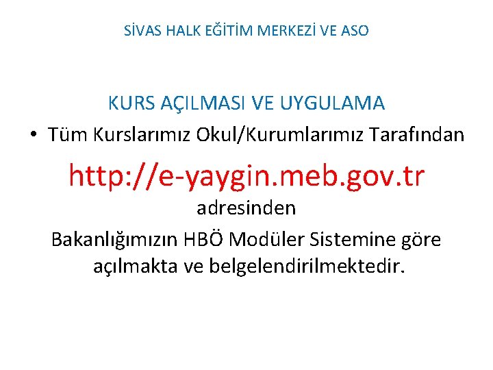 SİVAS HALK EĞİTİM MERKEZİ VE ASO KURS AÇILMASI VE UYGULAMA • Tüm Kurslarımız Okul/Kurumlarımız SİVAS HALK EĞİTİM MERKEZİ VE ASO KURS AÇILMASI VE UYGULAMA • Tüm Kurslarımız Okul/Kurumlarımız