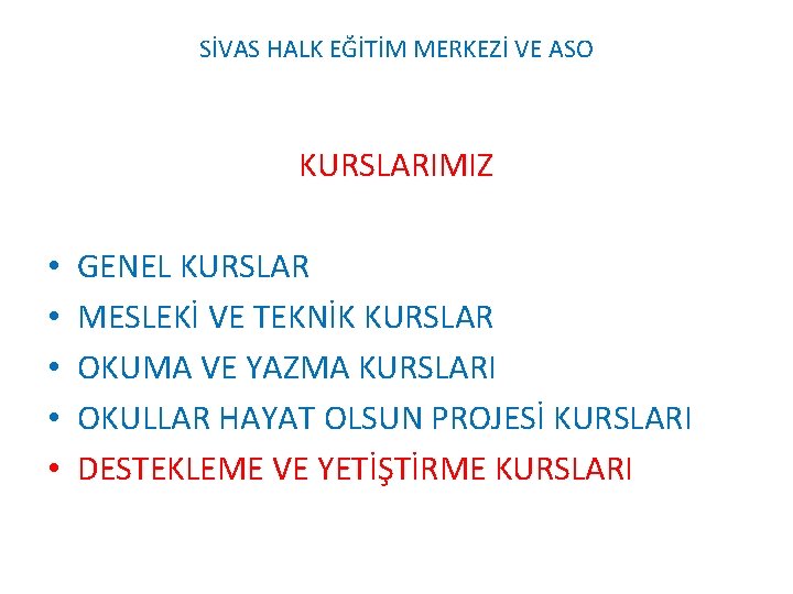 SİVAS HALK EĞİTİM MERKEZİ VE ASO KURSLARIMIZ • • • GENEL KURSLAR MESLEKİ VE SİVAS HALK EĞİTİM MERKEZİ VE ASO KURSLARIMIZ • • • GENEL KURSLAR MESLEKİ VE