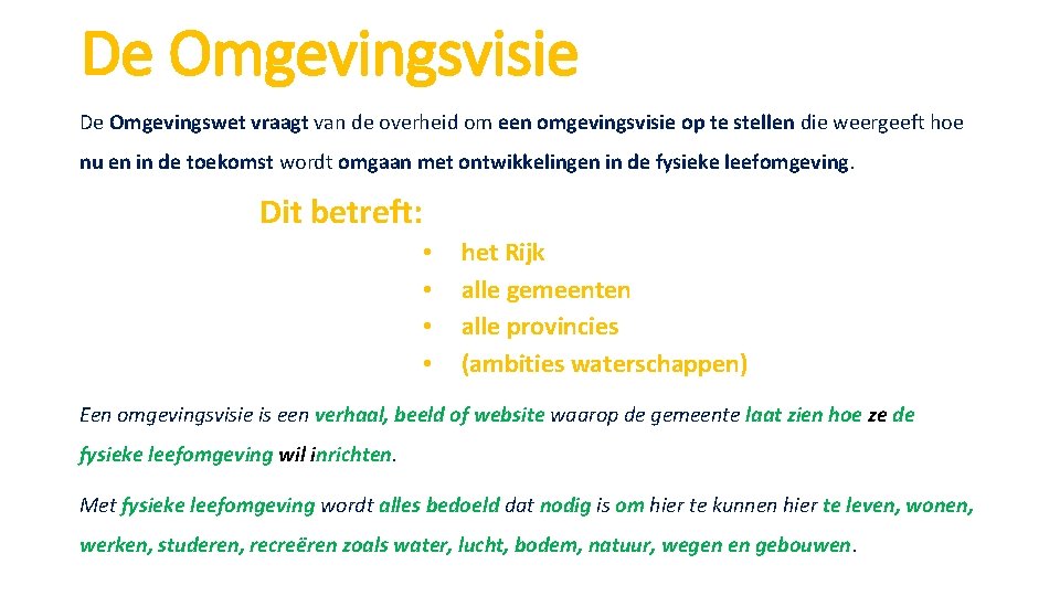 De Omgevingsvisie De Omgevingswet vraagt van de overheid om een omgevingsvisie op te stellen