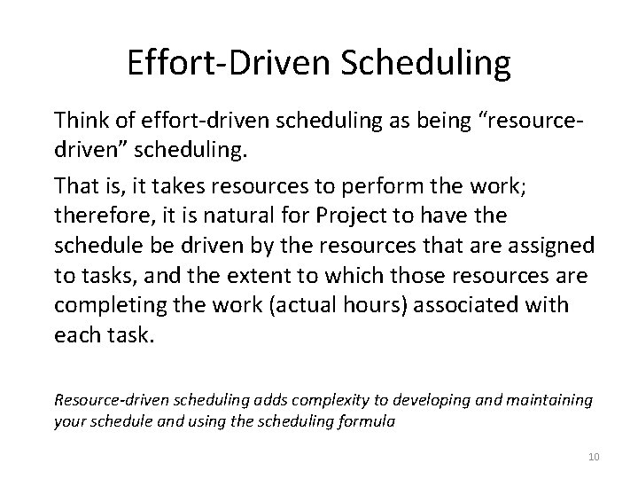 Effort-Driven Scheduling Think of effort-driven scheduling as being “resourcedriven” scheduling. That is, it takes