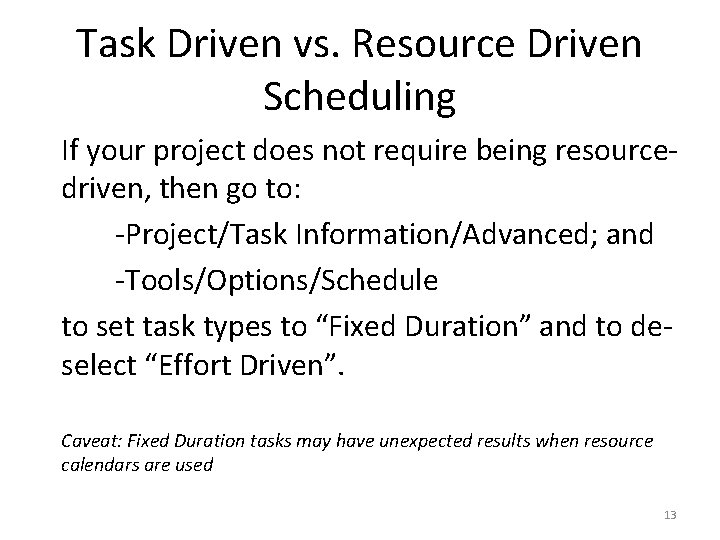 Task Driven vs. Resource Driven Scheduling If your project does not require being resourcedriven,