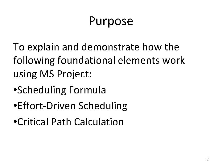 Purpose To explain and demonstrate how the following foundational elements work using MS Project: