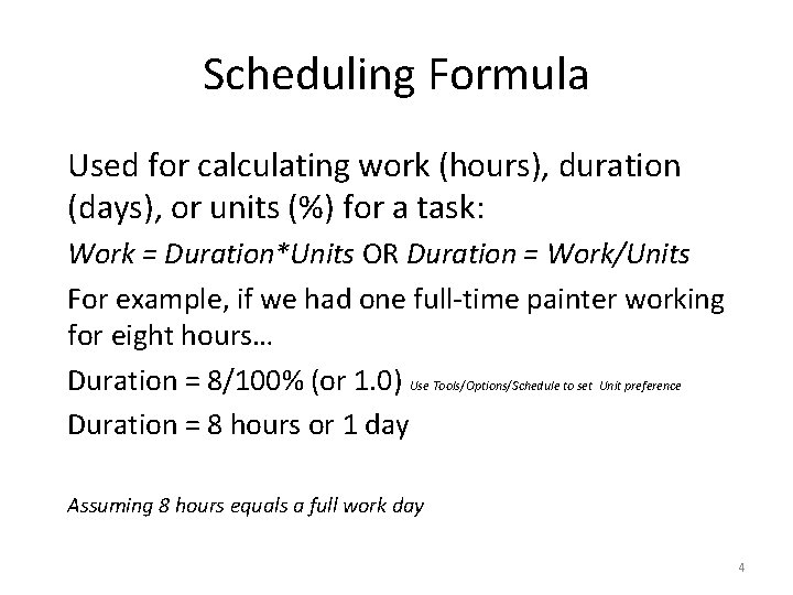 Scheduling Formula Used for calculating work (hours), duration (days), or units (%) for a