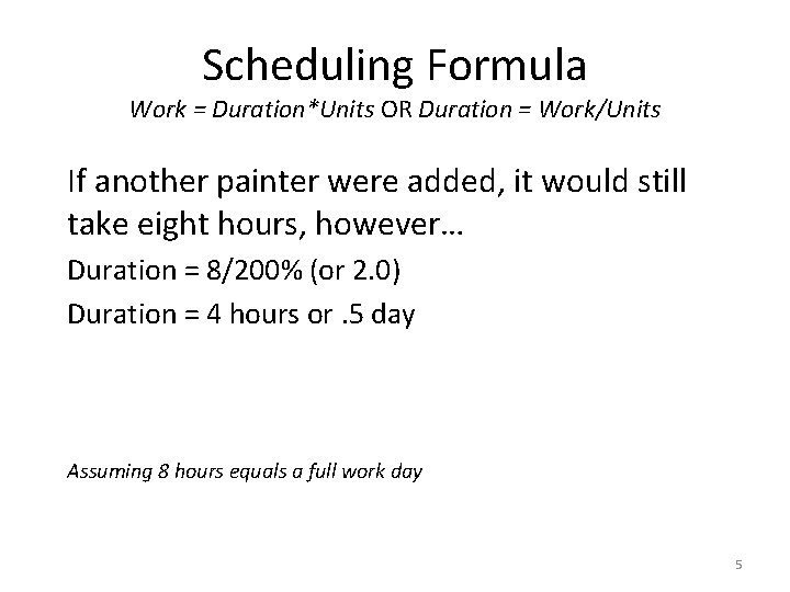 Scheduling Formula Work = Duration*Units OR Duration = Work/Units If another painter were added,