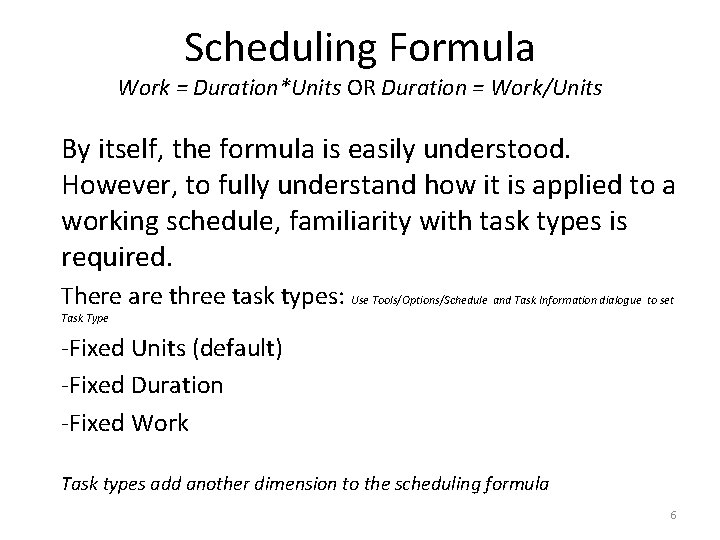 Scheduling Formula Work = Duration*Units OR Duration = Work/Units By itself, the formula is