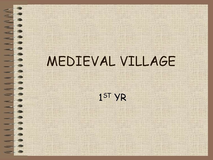 MEDIEVAL VILLAGE 1 ST YR 