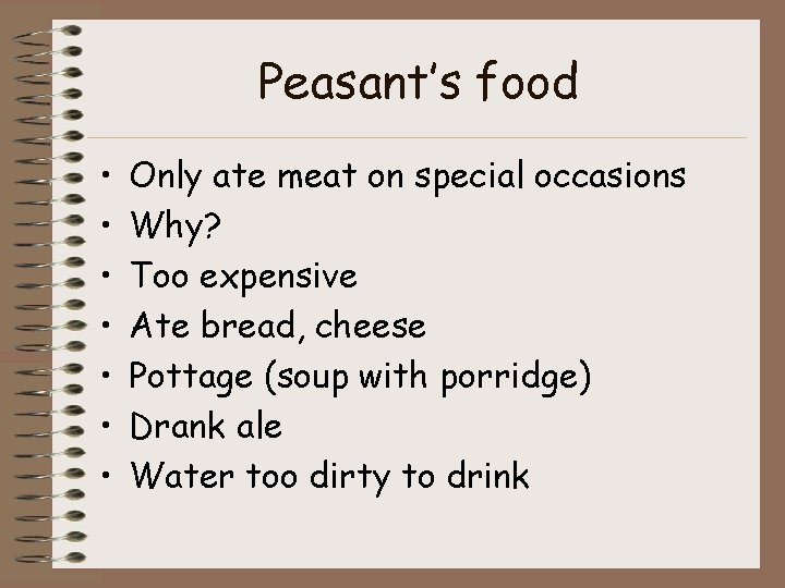 Peasant’s food • • Only ate meat on special occasions Why? Too expensive Ate