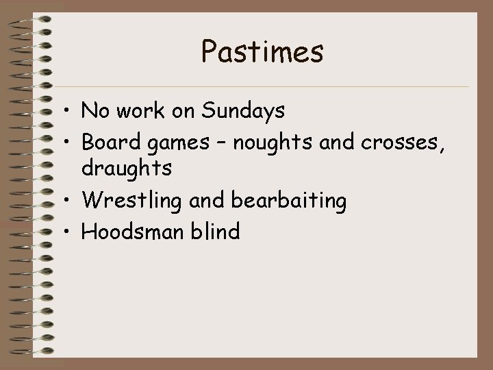 Pastimes • No work on Sundays • Board games – noughts and crosses, draughts