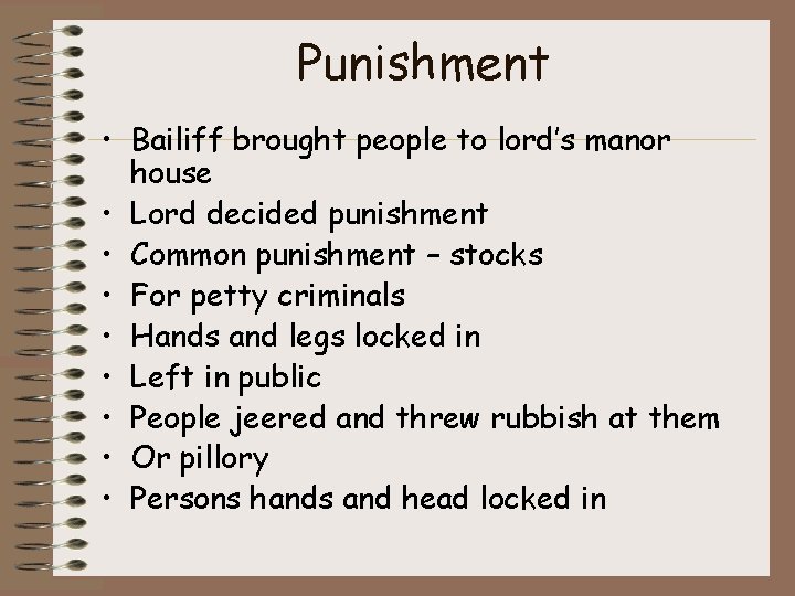 Punishment • Bailiff brought people to lord’s manor house • Lord decided punishment •