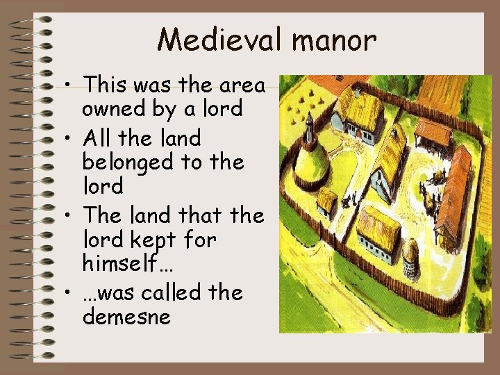 Medieval manor • This was the area owned by a lord • All the