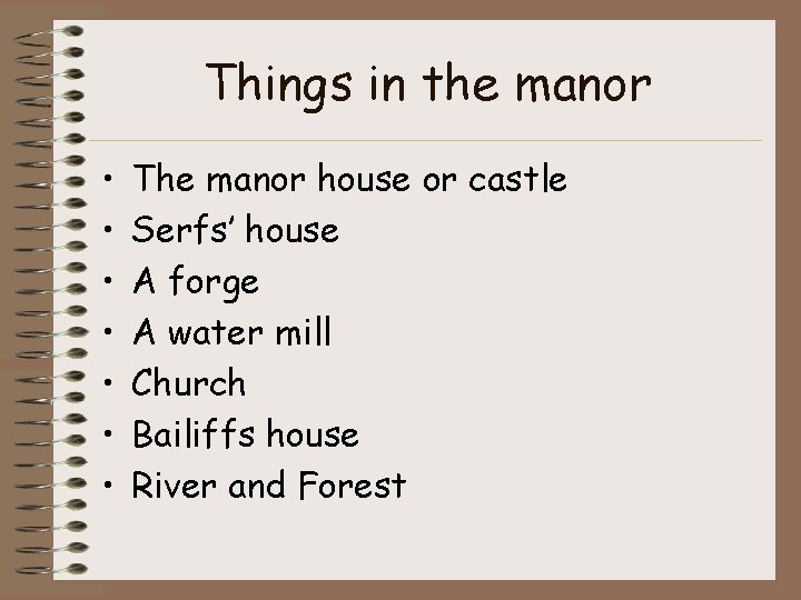 Things in the manor • • The manor house or castle Serfs’ house A