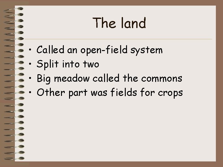 The land • • Called an open-field system Split into two Big meadow called