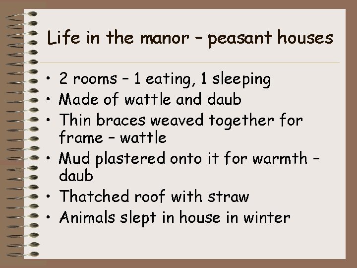 Life in the manor – peasant houses • 2 rooms – 1 eating, 1