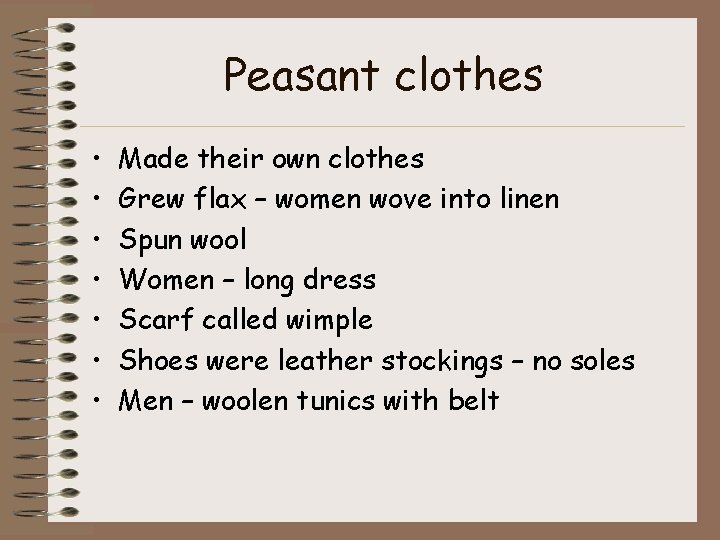 Peasant clothes • • Made their own clothes Grew flax – women wove into