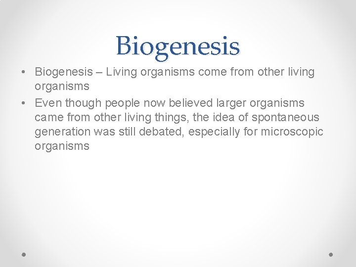 Biogenesis • Biogenesis – Living organisms come from other living organisms • Even though