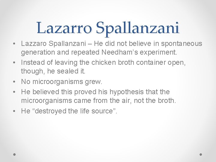 Lazarro Spallanzani • Lazzaro Spallanzani – He did not believe in spontaneous generation and