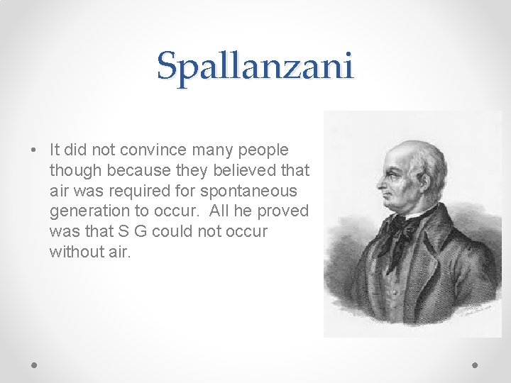 Spallanzani • It did not convince many people though because they believed that air