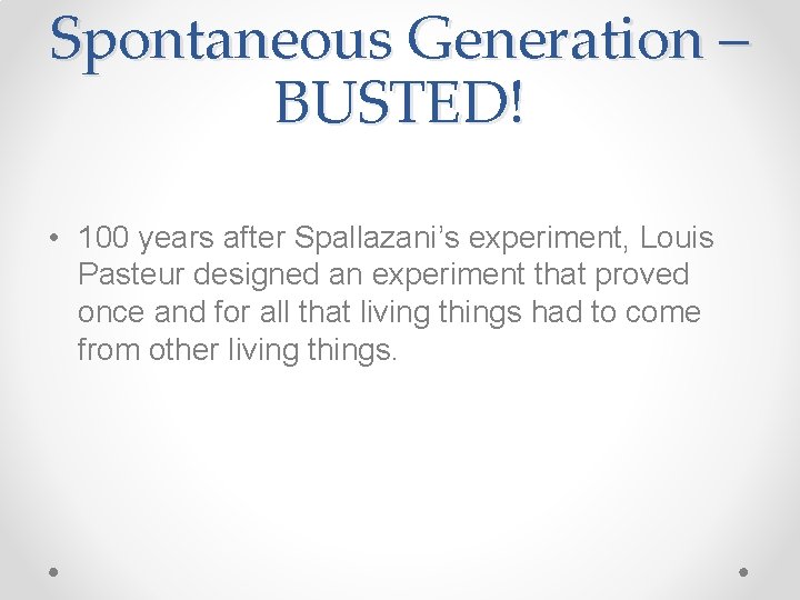Spontaneous Generation – BUSTED! • 100 years after Spallazani’s experiment, Louis Pasteur designed an
