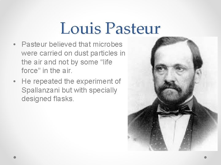 Louis Pasteur • Pasteur believed that microbes were carried on dust particles in the