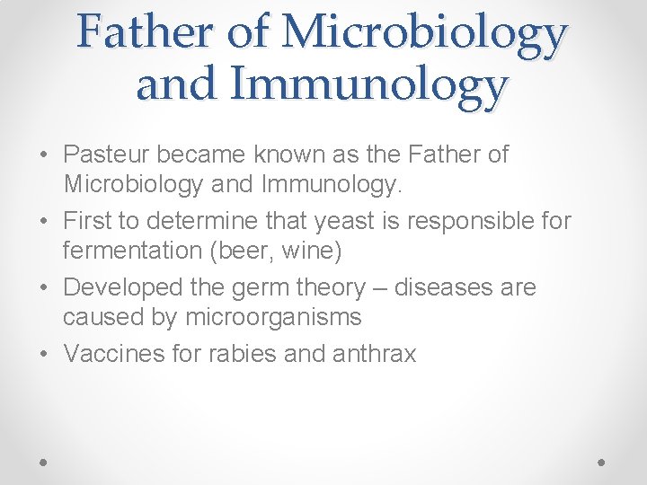 Father of Microbiology and Immunology • Pasteur became known as the Father of Microbiology